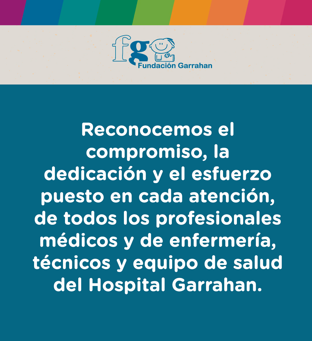 Reconocemos el compromiso, la dedicación y el esfuerzo puesto en cada atención, de todos los profesionales médicos y de enfermería, técnicos y equipo de salud del Hospital Garrahan.